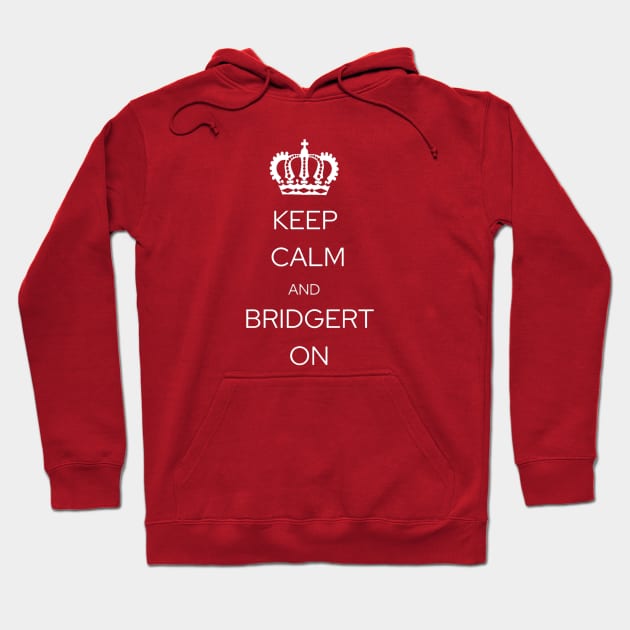 Keep Calm and Bridgert On! Hoodie by Regency Romp